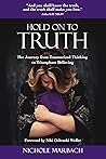 Hold On to Truth: The Journey from Traumatized Thinking to Triumphant Believing