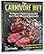 The Carnivore Diet: The Beginner’s Guide to Carnivore Diet: How to Start, What to Eat, Main Benefits. Easy and Healthy Carnivore Recipes That Will Make You a Meat-Lover