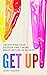 Get Up: Unearthing Your Passion and Taking Brave Action in 50 Days