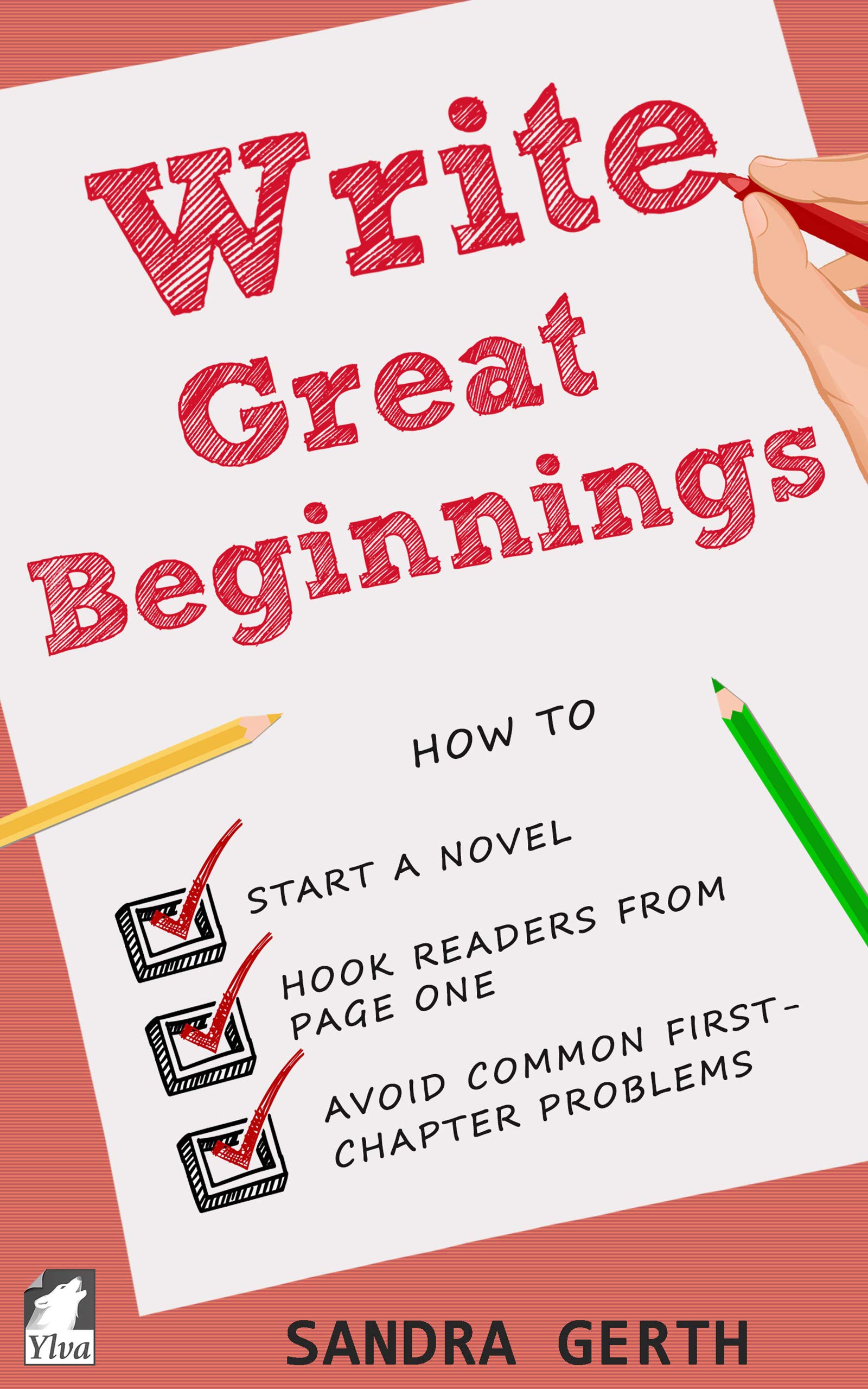 Write Great Beginnings: How to start a novel, hook readers from page one, avoid common first-chapter problems (Writers’ Guide Series)