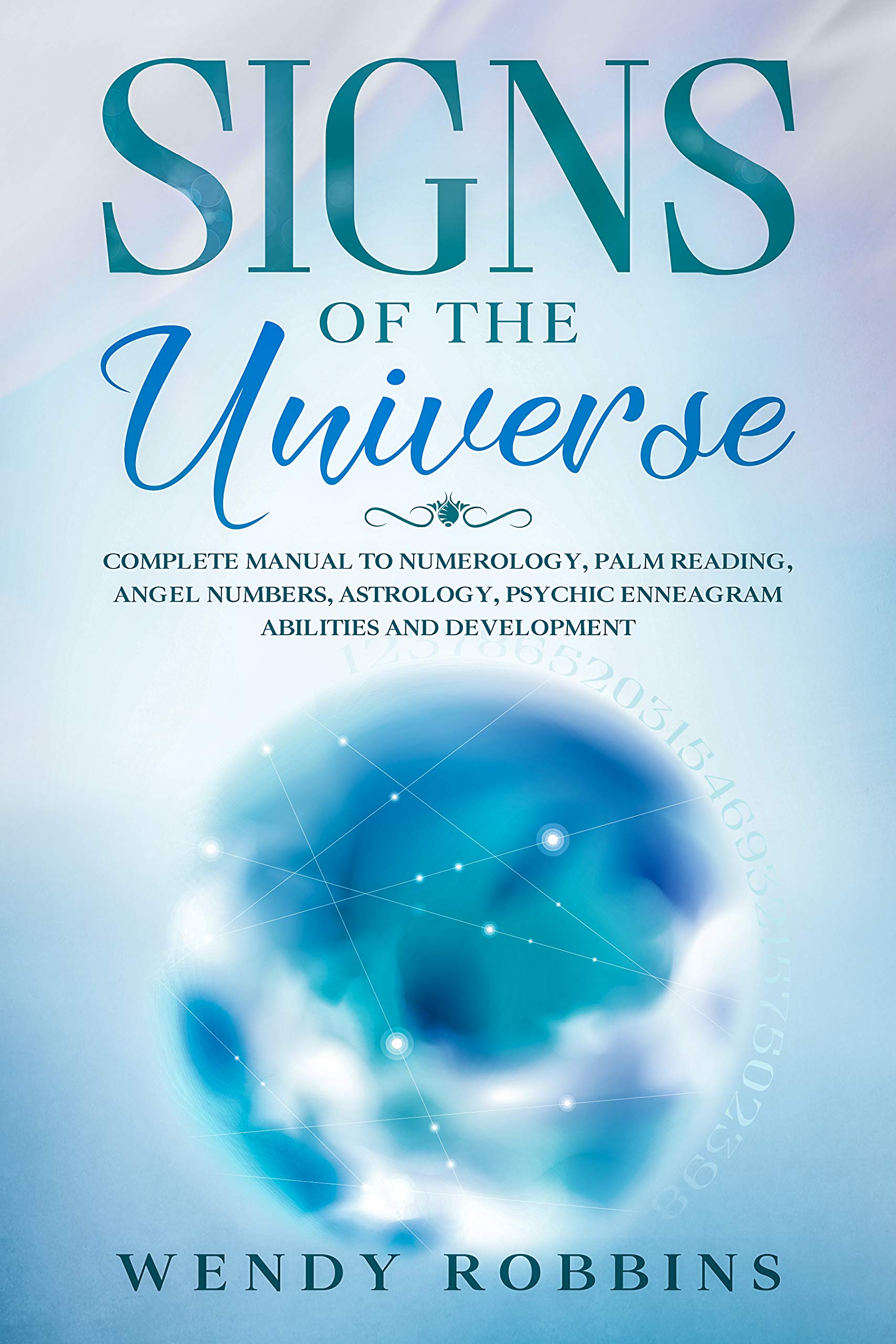 Signs of the Universe: Complete Manual to Numerology, Palm Reading, Angel Numbers, Astrology, Psychic Enneagram Abilities and Development (Kindle Edition)