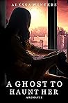 A Ghost to Haunt Her