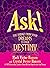 Ask!: The Bridge from Your Dreams to Your Destiny