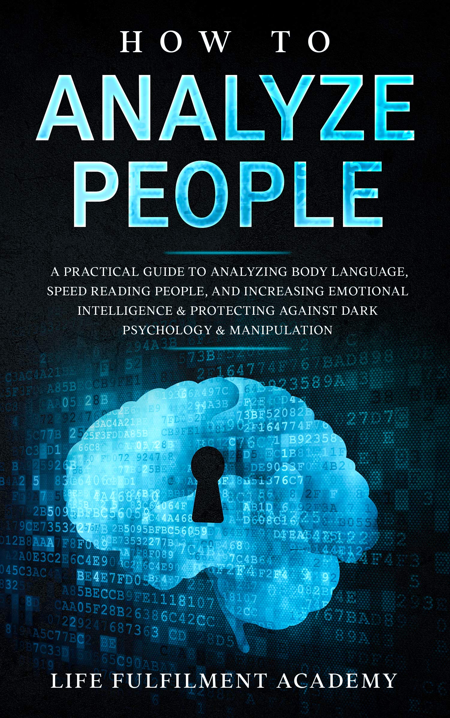 How To Analyze People: A Practical Guide To Analyzing Body Language, Speed Reading People, And Increasing Emotional Intelligence & Protecting Against Dark Psychology & Manipulation (Kindle Edition)