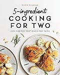 5-Ingredient Cooking for Two: 100 Recipes Portioned for Pairs