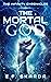 The Mortal God by E.F. Skarda