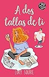 A dos tallas de ti by Lory Squire
