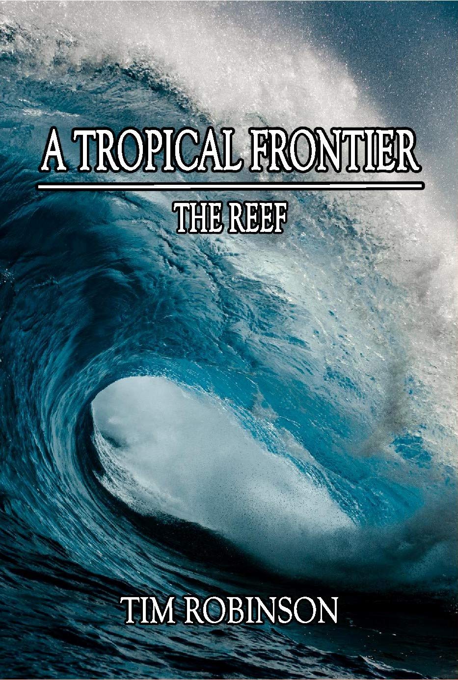 A Tropical Frontier: The Reef (Kindle Edition)
