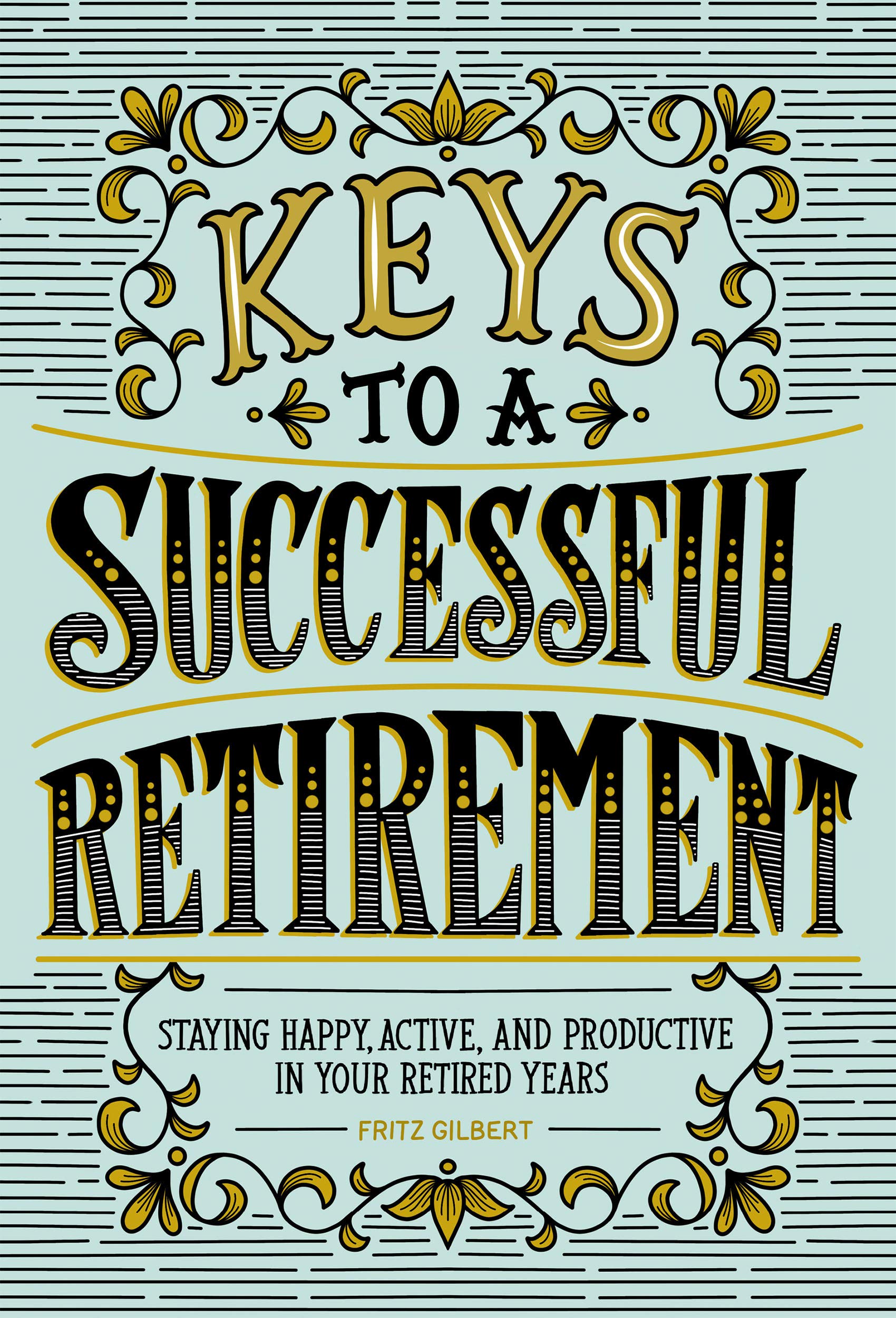 Keys to a Successful Retirement: Staying Happy, Active, and Productive in Your Retired Years (Kindle Edition)