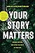Your Story Matters by Leslie Leyland Fields