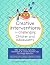 Creative Interventions for Challenging Children & Adolescents: 186 Techniques, Activities, Worksheets & Communication Tips to Change Behaviors