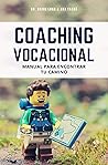 Coaching Vocacional: Manual para encontrar tu camino (Spanish Edition)