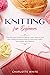 Knitting for Beginners: The...