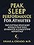 Peak Sleep Performance for Athletes: The Cutting-edge Sleep Science That Will Guarantee a Competitive Advantage