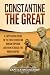 Constantine the Great: A Captivating Guide to the First Christian Roman Emperor and How He Ruled the Roman Empire