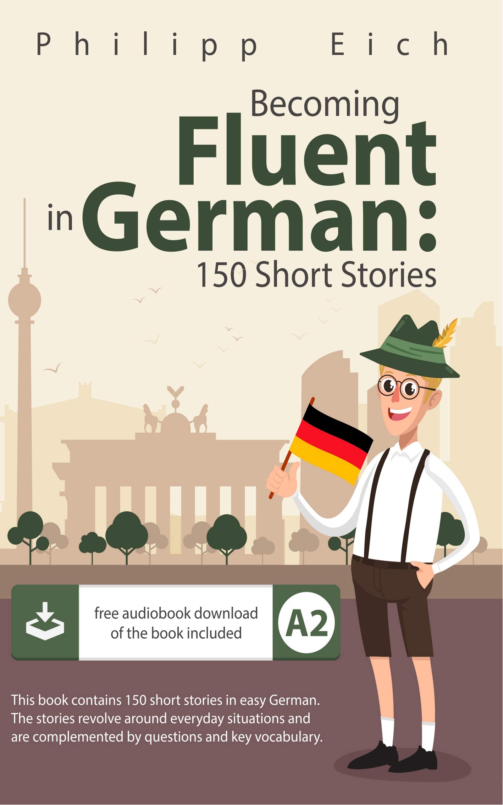 Becoming fluent in German: 150 Short Stories for Beginners (Kindle Edition)