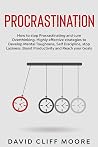 Procrastination: How to stop Procrastinating and cure Overthinking. Highly effective strategies to Develop Mental Toughness, Self Discipline, stop Laziness. Boost Productivity and Reach your Goals