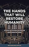 The Hands That Will Restore Humanity: A History of Christian Service and Applications for Today