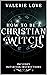 How to Be a Christian Witch: Includes Initiation Instructions (Christian Witch Starter Kit Book 1)