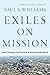 Exiles on Mission: How Christians Can Thrive in a Post-Christian World