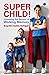 Super Child! by Gayatri Kalra Sehgal
