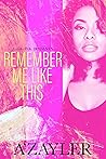 Remember Me Like ...