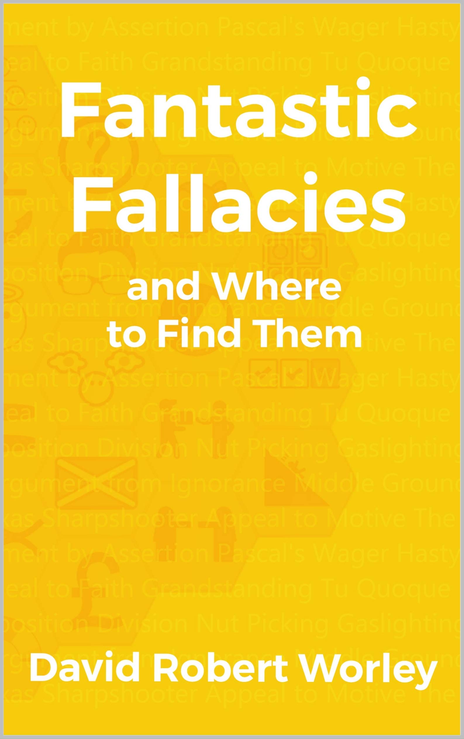 Fantastic Fallacies: and Where to Find Them (Kindle Edition)