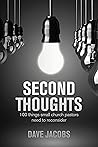 Second Thoughts: 100 Things Small Church Pastors Need To Reconsider Second Thoughts: 100 Things Small Church Pastors Need To Reconsider