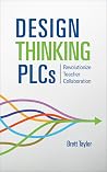 Design Thinking PLCs: Revolutionize Teacher Collaboration Design Thinking PLCs: Revolutionize Teacher Collaboration
