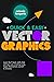 Quick and Easy Vector Graphics (Graphic Design for Beginners Book 1)
