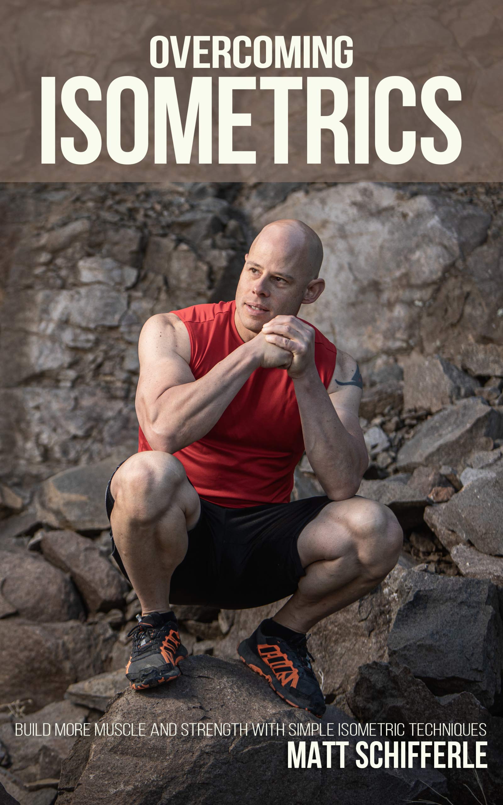 Overcoming Isometrics: Isometric Exercises for Building Muscle and Strength (The Grind Style Calisthenics Series)