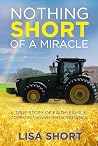 Nothing Short of a Miracle: A true story of faith, family, community and perseverance