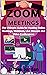 Zoom Meetings: The Ultimate...