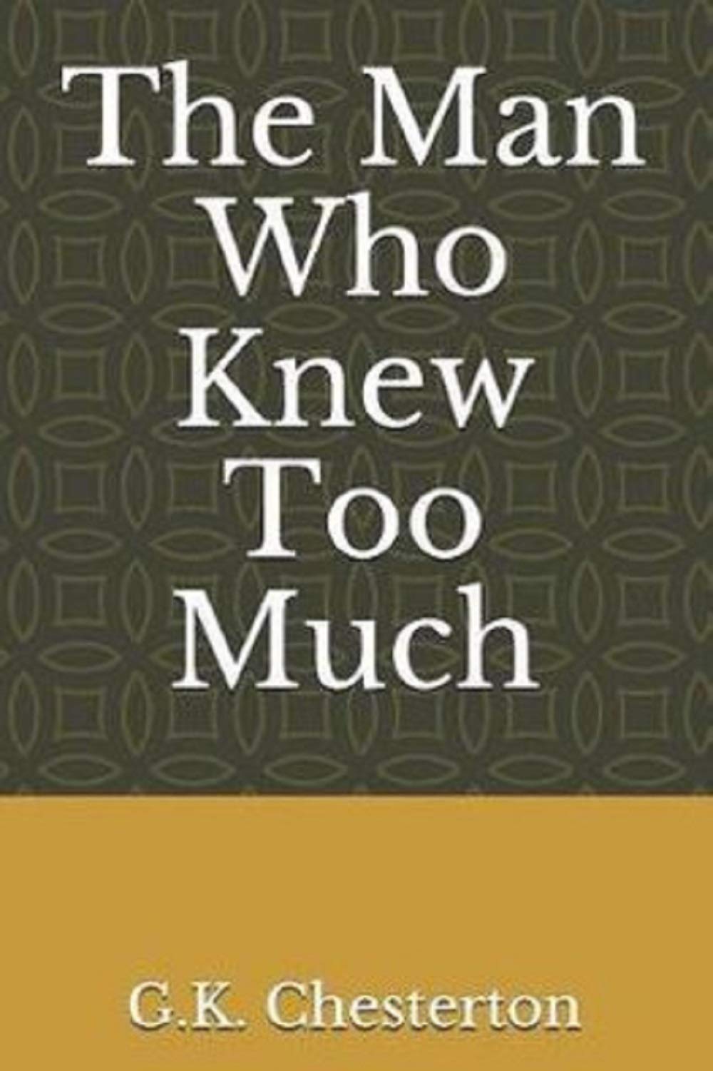 The Man Who Knew Too Much :By Gilbert Keith Chesterton