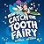 How to Catch the Tooth Fairy