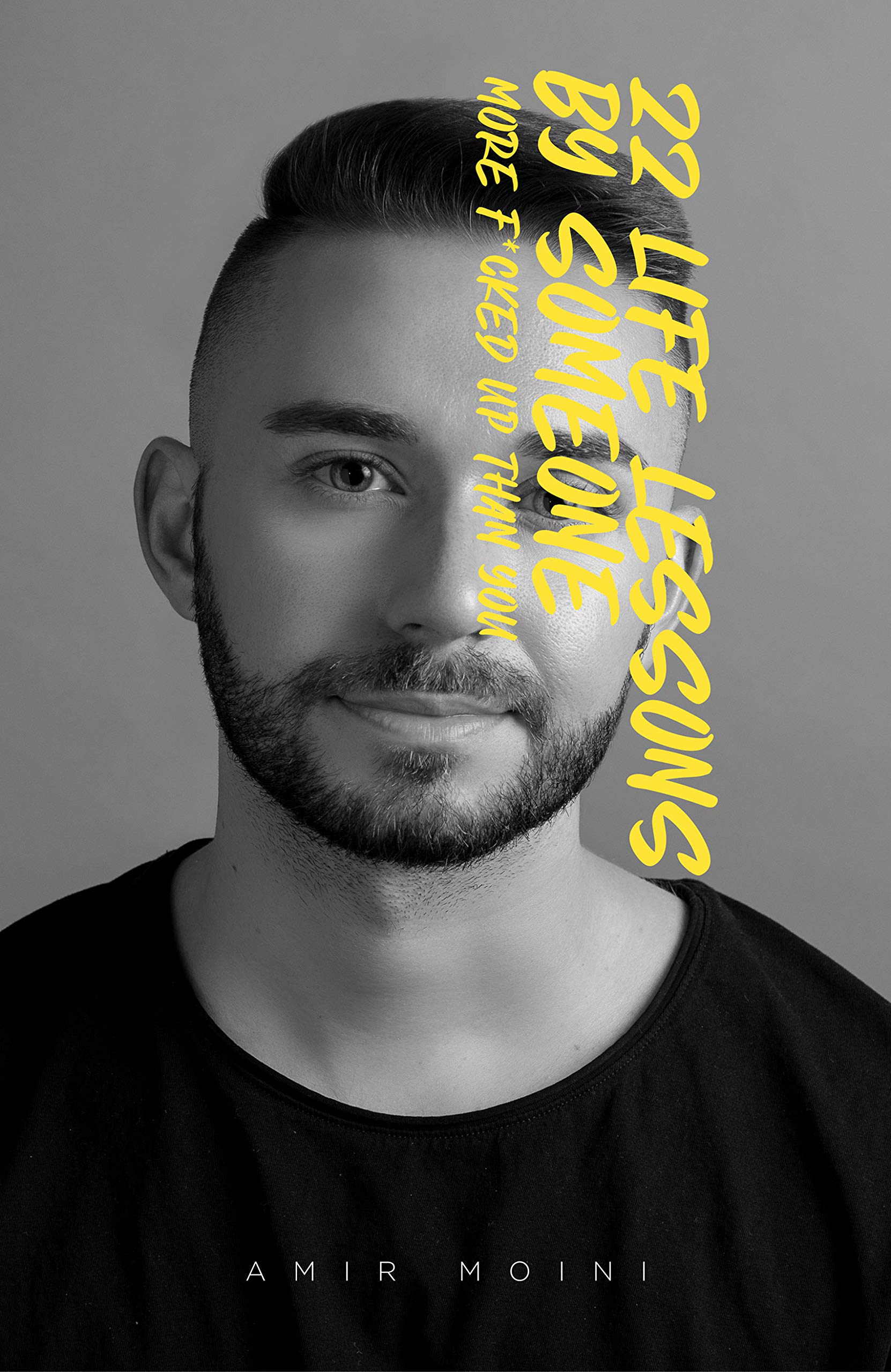 22 Life Lessons By Someone More F*cked Up Than You (Kindle Edition)