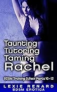 Taunting, Tutoring, Taming Rachel: BDSM Training School Books 10, 11, 12 - Rachel’s Story