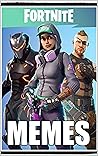 Memes: Epic Gamers FORNITE MEMES Battle Royal Collection Of Funny Memes And Other Cool Stuff For Cool Jokers