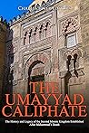 The Umayyad Caliphate: The History and Legacy of the Second Islamic Kingdom Established After Muhammad’s Death The Umayyad Caliphate: The History and Legacy of the Second Islamic Kingdom Established After Muhammad’s Death