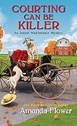 Courting Can Be Killer (An Amish Matchmaker Mystery, #2)