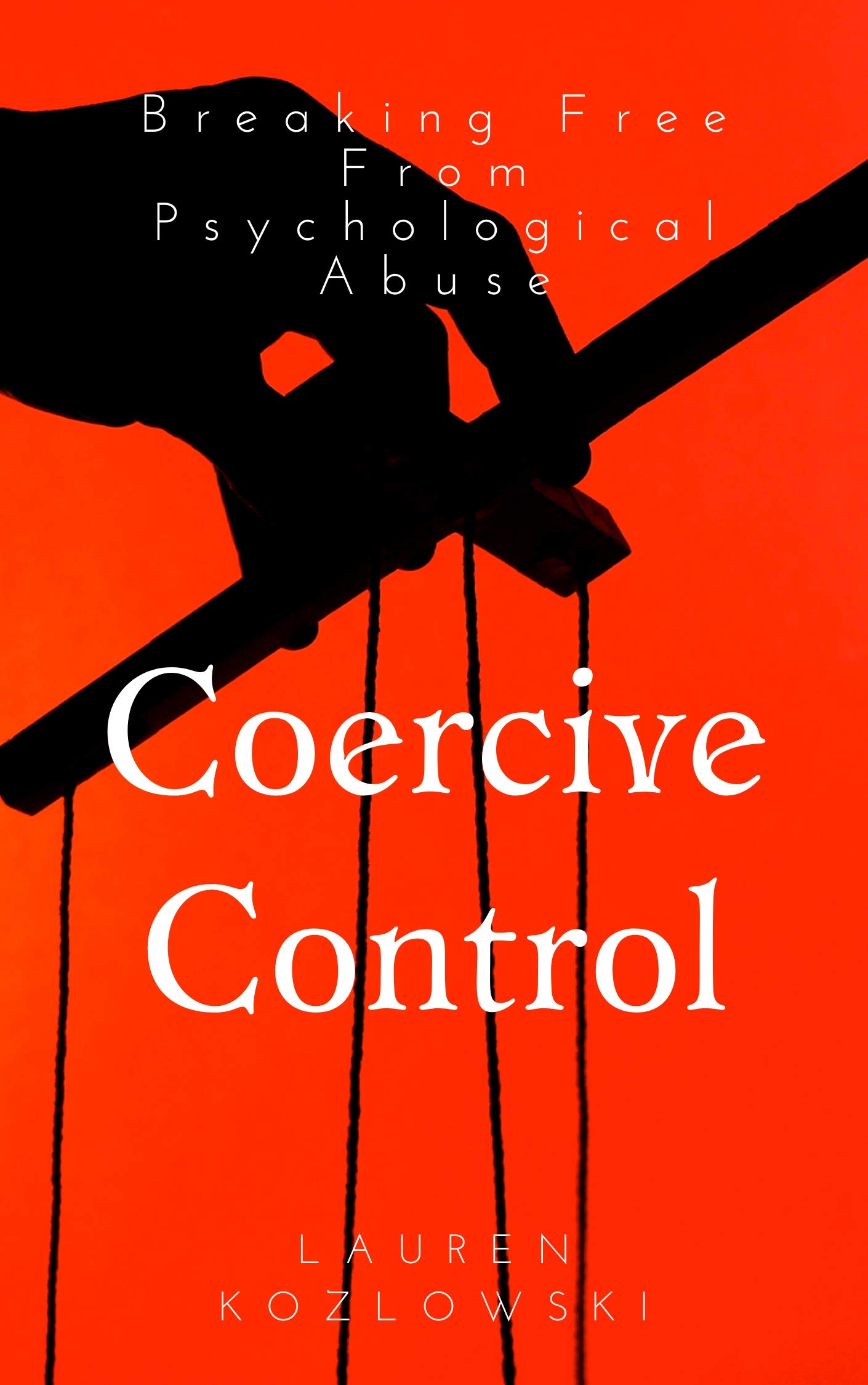 Coercive Control: Breaking Free From Psychological Abuse (Kindle Edition)