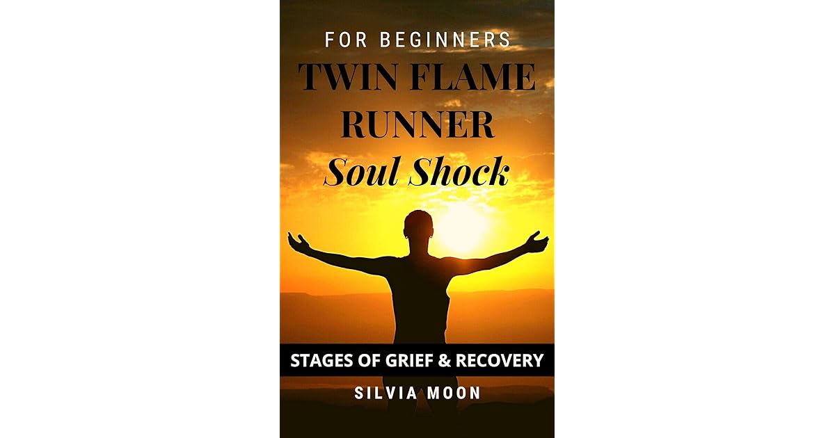 TWIN FLAME RUNNER SOUL SHOCK STAGES OF GRIEF & RECOVERY by Silvia Moon