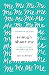 Enough about Me: ...