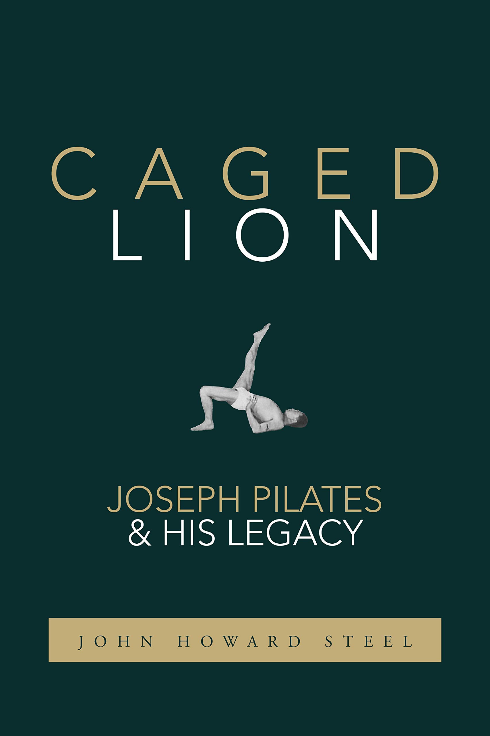 Caged Lion: Joseph Pilates and His Legacy (Kindle Edition)