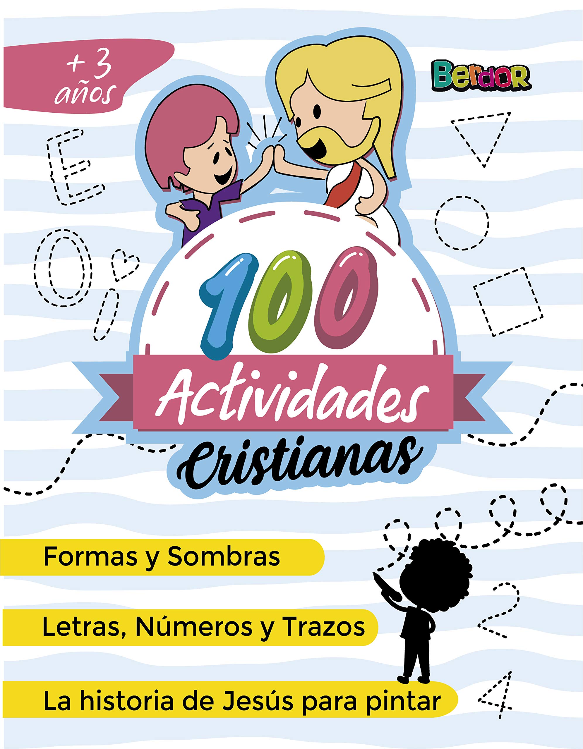 * 100 ACTIVIDADES CRISTIANAS * para niños de +3 años: Sombras y Formas, Letras, números y trazos. La historia de Jesús para pintar: Libro de actividades ... de kinder cristianos. (Spanish Edition)