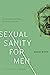 Sexual Sanity for Men by David White