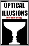 Memes: Optical Illusions And Funny Memes The Greatest Most Awesome Book Of The Day LOL 2020 Dank Memes Books
