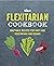 The Flexitarian Cookbook: Adaptable recipes for part-time vegetarians and vegans