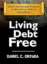 Living Debt Free: Bible Secrets and Prayers to Move From Debt to Abundance (Financial Breakthrough Keys Book 1)