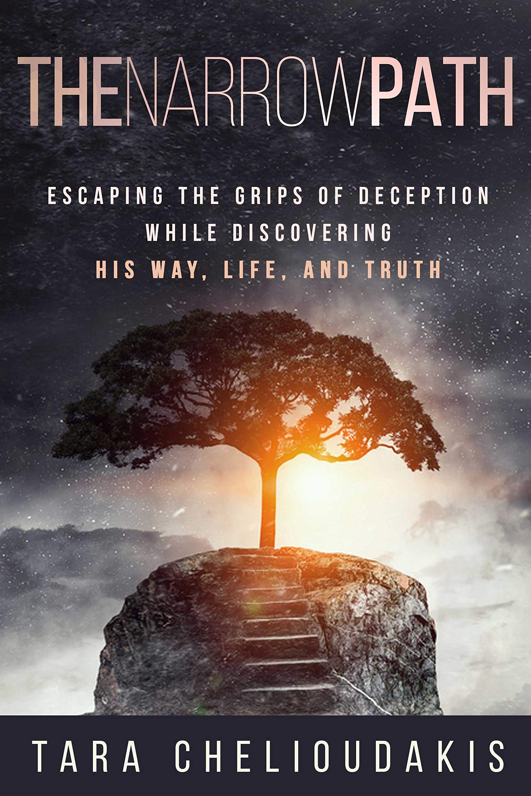 The Narrow Path: Escaping the Grips of Deception While Discovering His Way, Life, and Truth (Kindle Edition)